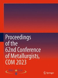 bokomslag Proceedings of the 62nd Conference of Metallurgists, COM 2023