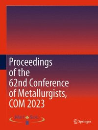 bokomslag Proceedings of the 62nd Conference of Metallurgists, COM 2023
