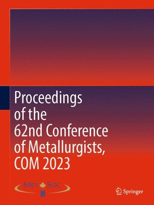 Proceedings of the 62nd Conference of Metallurgists, COM 2023 1