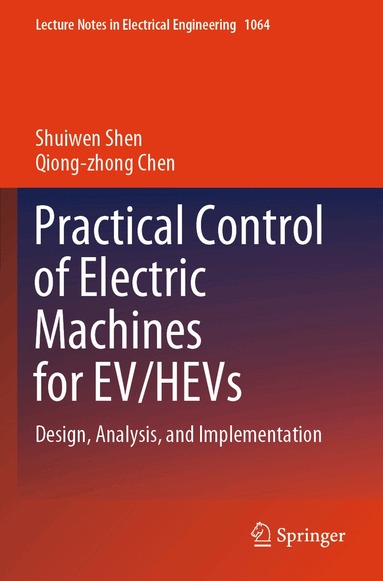 Shuiwen Shen, Qiong-zhong Chen - Practical Control of Electric Machines for EV/HEVs, Häftad