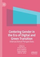 Kristie Drucza, Amira Kaddour, Sujata Ganguly, Adel M. Sarea - Centering Gender in the Era of Digital and Green Transition, Häftad