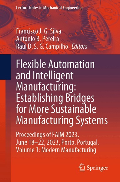Francisco J. G. Silva, António B. Pereira, Raul D. S. G. Campilho - Flexible Automation and Intelligent Manufacturing: Establishing Bridges for More Sustainable Manufacturing Systems, Häftad