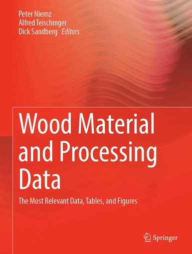 Peter Niemz, Alfred Teischinger, Dick Sandberg - Wood Material and Processing Data, Inbunden
