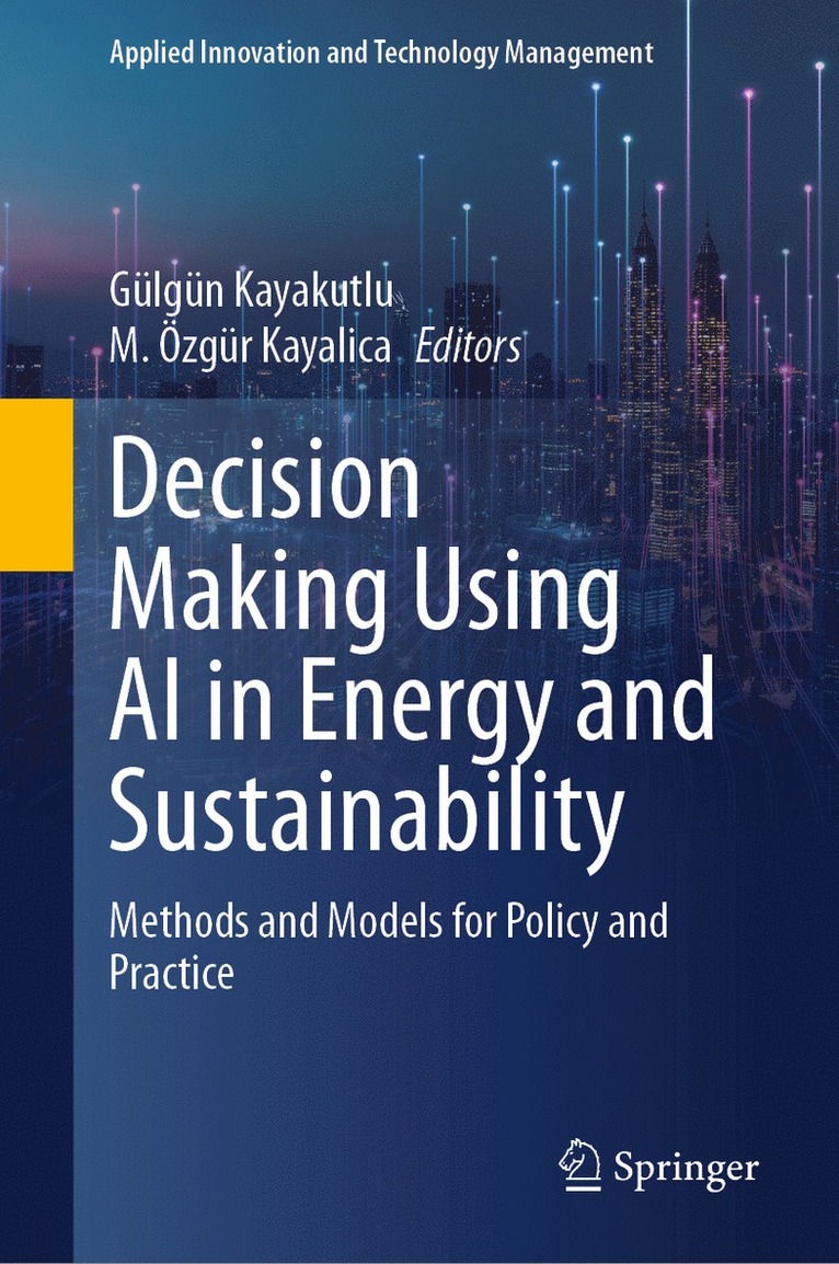 Gülgün Kayakutlu, M. Özgür Kayalica, Gulgun Kayakutlu, M. Ozgur Kayalica - Decision Making Using AI in Energy and Sustainability, Inbunden