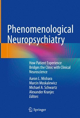 Aaron L. Mishara, Marcin Moskalewicz, Michael A. Schwartz, Alexander Kranjec - Phenomenological Neuropsychiatry, Inbunden