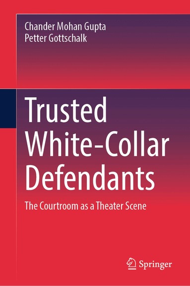 Chander Mohan Gupta, Petter Gottschalk - Trusted White-Collar Defendants, Inbunden