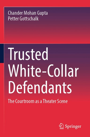Chander Mohan Gupta, Petter Gottschalk - Trusted White-Collar Defendants, Häftad