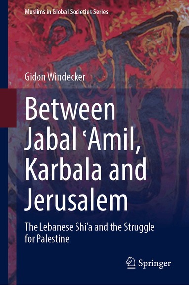 Gidon Windecker - Between Jabal ʿAmil, Karbala and Jerusalem, Inbunden