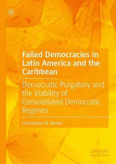 Christopher M. Brown - Failed Democracies in Latin America and the Caribbean, Inbunden