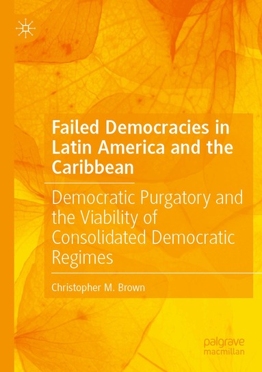 Christopher M. Brown - Failed Democracies in Latin America and the Caribbean, Häftad
