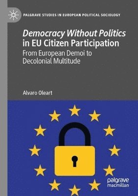 Alvaro Oleart - Democracy Without Politics in EU Citizen Participation, Häftad