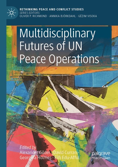 Alexander Gilder, David Curran, Georgina Holmes, Fiifi Edu-Afful - Multidisciplinary Futures of UN Peace Operations, Häftad
