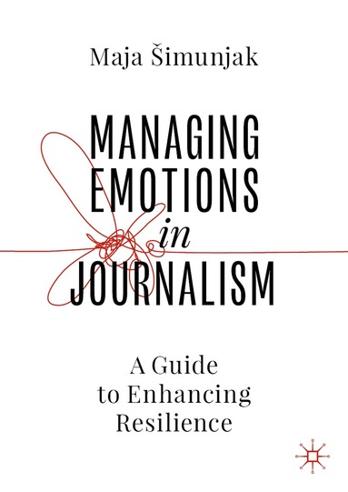 Maja Šimunjak - Managing Emotions in Journalism, Inbunden