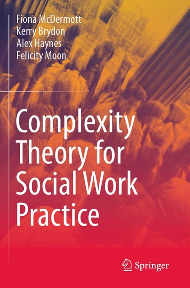 Fiona McDermott, Kerry Brydon, Alex Haynes, Felicity Moon - Complexity Theory for Social Work Practice, Häftad