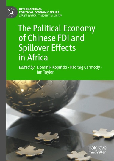 Dominik Kopiński, Pádraig Carmody, Ian Taylor - Political Economy of Chinese FDI and Spillover Effects in Africa, Häftad