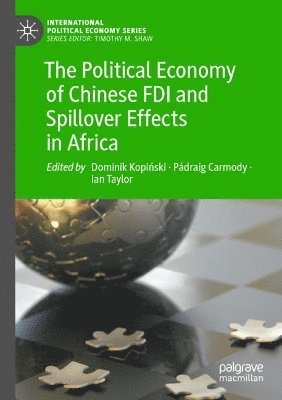 Dominik Kopiński, Pádraig Carmody, Ian Taylor, Dominik Kopinski, Padraig Carmody, Dominik Kopi&#324;ski, Dominik Kopi¿ski - Political Economy of Chinese FDI and Spillover Effects in Africa, Häftad