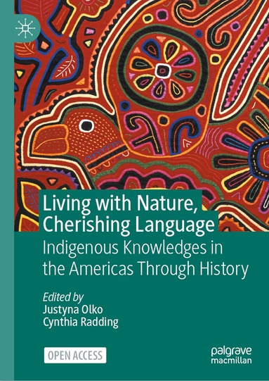 Justyna Olko, Cynthia Radding - Living with Nature, Cherishing Language, Inbunden