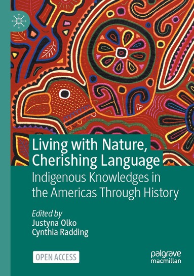 Justyna Olko, Cynthia Radding - Living with Nature, Cherishing Language, Häftad