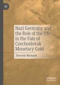 bokomslag Nazi Germany and the Role of the US in the Fate of Czechoslovak Monetary Gold