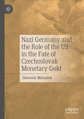 Nazi Germany and the Role of the US in the Fate of Czechoslovak Monetary Gold 1