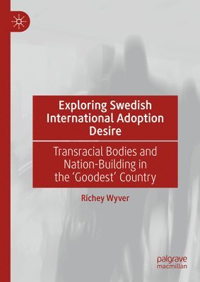 Richey Wyver - Exploring Swedish International Adoption Desire, Inbunden