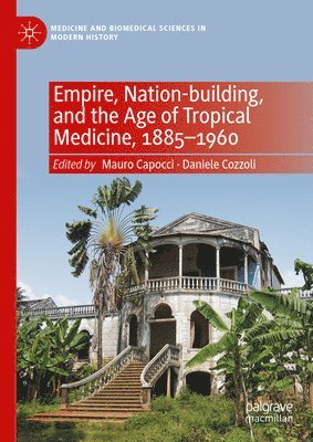 Mauro Capocci, Daniele Cozzoli - Empire, Nation-building, and the Age of Tropical Medicine, 1885–1960, Inbunden