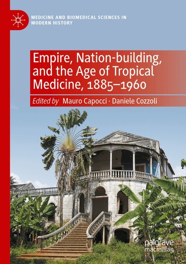 Mauro Capocci, Daniele Cozzoli - Empire, Nation-building, and the Age of Tropical Medicine, 1885–1960, Häftad
