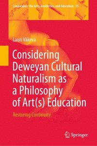 bokomslag Considering Deweyan Cultural Naturalism as a Philosophy of Art(s) Education