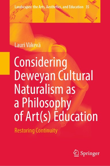 Lauri Väkevä - Considering Deweyan Cultural Naturalism as a Philosophy of Art(s) Education, Inbunden