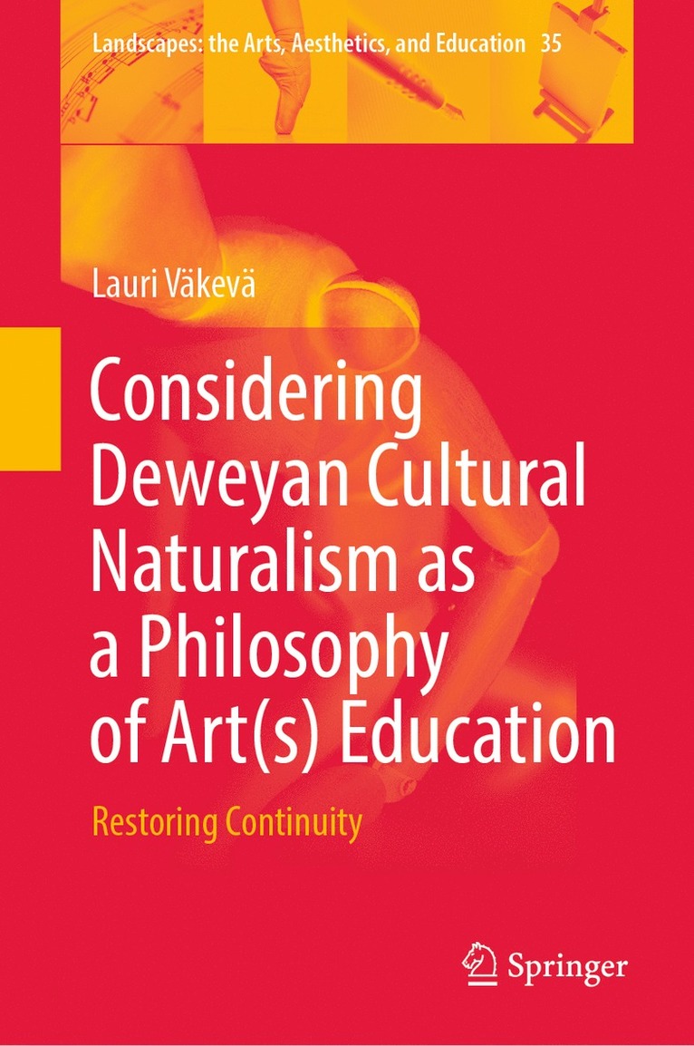 Lauri Väkevä - Considering Deweyan Cultural Naturalism as a Philosophy of Art(s) Education, Inbunden