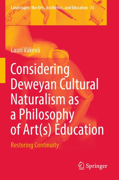 Lauri Väkevä - Considering Deweyan Cultural Naturalism as a Philosophy of Art(s) Education, Häftad