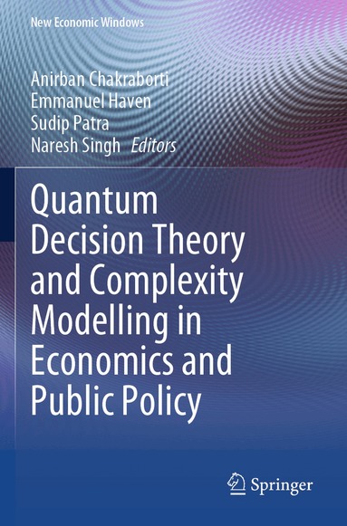 Anirban Chakraborti, Emmanuel Haven, Sudip Patra, Naresh Singh - Quantum Decision Theory and Complexity Modelling in Economics and Public Policy, Häftad