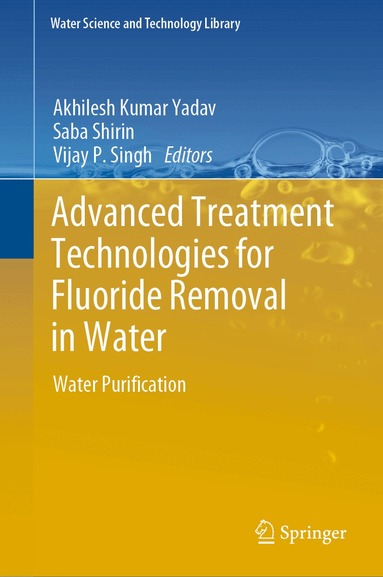 Akhilesh Kumar Yadav, Saba Shirin, Vijay P. Singh - Advanced Treatment Technologies for Fluoride Removal in Water, Inbunden