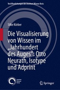 bokomslag Die Visualisierung von Wissen im Jahrhundert des Auges: Otto Neurath, Isotype und Adprint