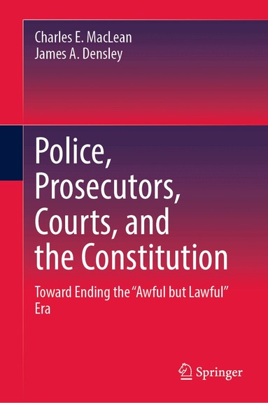 Charles E. MacLean, James A. Densley - Police, Prosecutors, Courts, and the Constitution, Inbunden