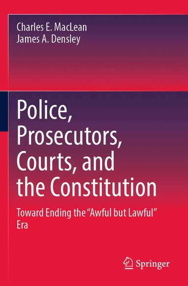 Charles E. MacLean, James A. Densley - Police, Prosecutors, Courts, and the Constitution, Häftad