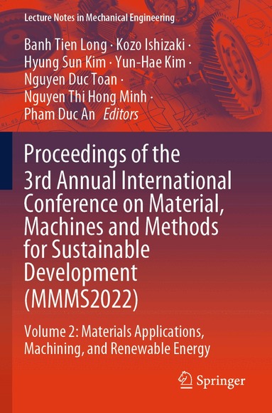 Banh Tien Long, Kozo Ishizaki, Hyung Sun Kim, Yun-Hae Kim, Nguyen Duc Toan, Nguyen Thi Hong Minh, Pham Duc An - Proceedings of the 3rd Annual International Conference on Material, Machines and Methods for Sustainable Development (MMMS2022), Häftad