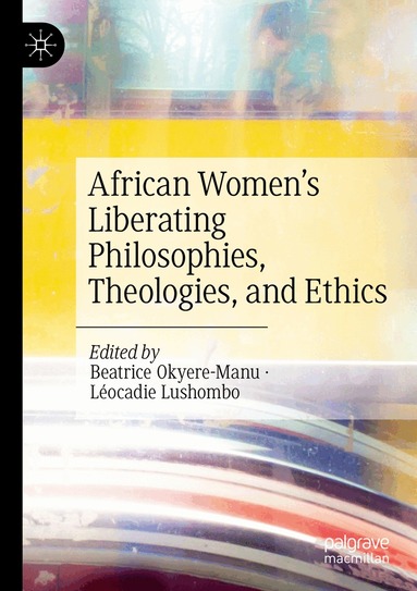 Beatrice Okyere-Manu, Léocadie Lushombo - African Women’s Liberating Philosophies, Theologies, and Ethics, Häftad