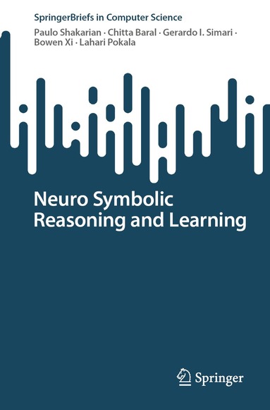 Paulo Shakarian, Chitta Baral, Gerardo I. Simari, Bowen Xi, Lahari Pokala - Neuro Symbolic Reasoning and Learning, Häftad