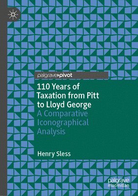 Henry Sless - 110 Years of Taxation from Pitt to Lloyd George, Inbunden