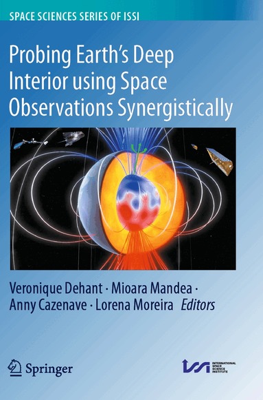 Veronique Dehant, Mioara Mandea, Anny Cazenave, Lorena Moreira - Probing Earth’s Deep Interior using Space Observations Synergistically, Häftad