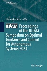 bokomslag Proceedings of the IUTAM Symposium on Optimal Guidance and Control for Autonomous Systems 2023