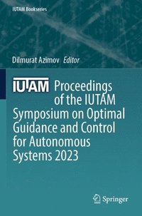 bokomslag Proceedings of the IUTAM Symposium on Optimal Guidance and Control for Autonomous Systems 2023