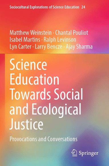 Matthew Weinstein, Chantal Pouliot, Isabel Martins, Ralph Levinson, Lyn Carter, Larry Bencze, Ajay Sharma - Science Education Towards Social and Ecological Justice, Häftad