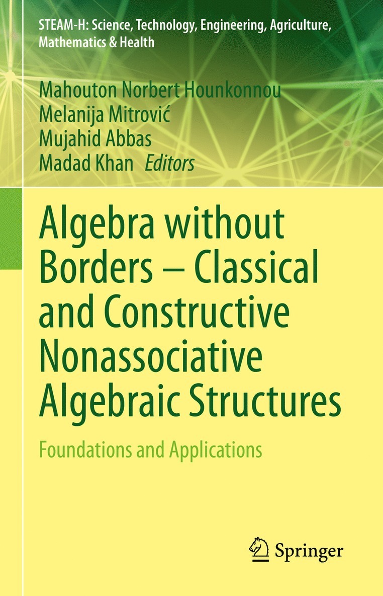 Mahouton Norbert Hounkonnou, Melanija Mitrović, Mujahid Abbas, Madad Khan, Melanija Mitrovic, Melanija Mitrovi¿ - Algebra without Borders – Classical and Constructive Nonassociative Algebraic Structures, Inbunden