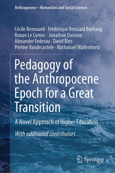 Cécile Renouard, Frédérique Brossard Børhaug, Ronan Le Cornec, Jonathan Dawson, Alexander Federau, David Ries, Perrine Vandecastele, Nathanaël Wallenhorst - Pedagogy of the Anthropocene Epoch for a Great Transition, Inbunden