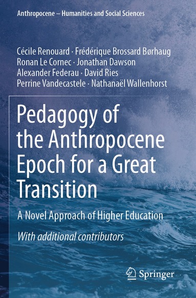 Cécile Renouard, Frédérique Brossard Børhaug, Ronan Le Cornec, Jonathan Dawson, Alexander Federau, David Ries, Perrine Vandecastele, Nathanaël Wallenhorst - Pedagogy of the Anthropocene Epoch for a Great Transition, Häftad