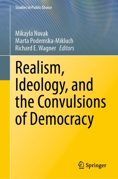 Mikayla Novak, Marta Podemska-Mikluch, Richard E. Wagner - Realism, Ideology, and the Convulsions of Democracy, Inbunden