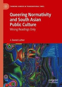 bokomslag Queering Normativity and South Asian Public Culture