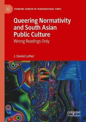 bokomslag Queering Normativity and South Asian Public Culture